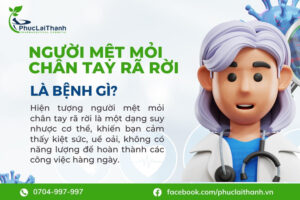 Tình trạng người mệt mỏi chân tay rã rời là bệnh gì?