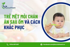 Trẻ mệt mỏi chán ăn sau ốm và cách khắc phục